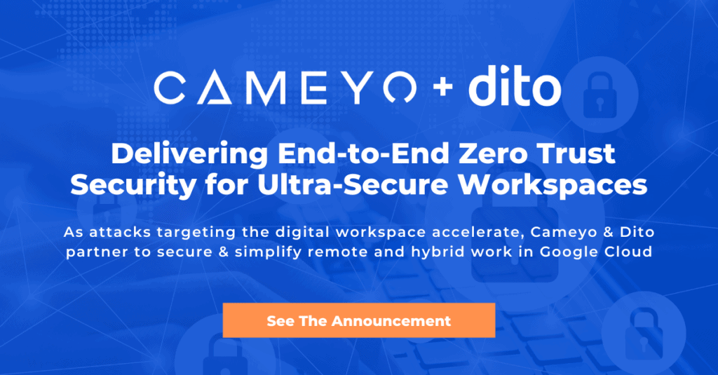 Cameyo & Dito Form Alliance to Deliver End-to-End Zero Trust Security for Ultra-Secure Workspaces
