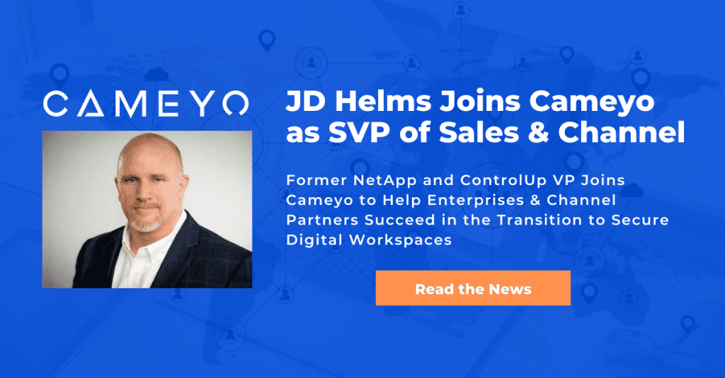 End User Computing Industry Veteran JD Helms Joins Cameyo as SVP of Global Sales & Channel